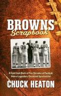 Browns Scrapbook: A Fond Look Back at Five Decades of Football, from a Legendary Cleveland Sportswriter di Chuck Heaton edito da GRAY & CO PUBL