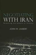 Negotiating with Iran di John W. Limbert edito da United States Institute of Peace Press