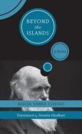 Beyond The Islands di Alicia Yanez Cossio edito da University Of New Orleans Publishing