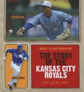 The Story of the Kansas City Royals di Nate LeBoutillier edito da CREATIVE CO