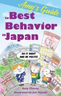 Amy's Guide to Best Behavior in Japan di Amy Chavez edito da Stone Bridge Press