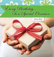 Every Birthday Is a Special Occasion di Janice Byrd edito da Crosshouse Publishing