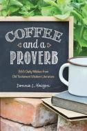 Coffee and a Proverb: 365 Daily Nibbles from Old Testament Wisdom Literature di Donna L. Huisjen edito da CREDO HOUSE PUBL