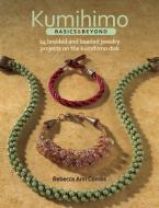 Kumihimo Basics and Beyond di Rebecca Ann Combs edito da Kalmbach Publishing Co ,U.S.