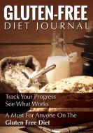 Gluten-Free Diet Journal: Track Your Progress See What Works: A Must for Anyone on the Gluten Free Diet di Speedy Publishing Llc edito da SPEEDY PUB LLC