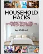 Household Hacks di Ace Mccloud edito da Pro Mastery Publishing