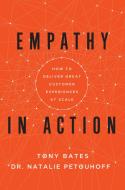 Empathy in Action di Tony Bates, Natalie Petouhoff edito da IDEAPRESS PUB