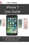 IPhone 7 User Guide di Trey C Roland edito da Independently Published