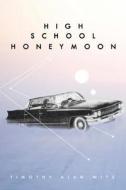 High School Honeymoon di Timothy Alan Witz edito da Tate Publishing & Enterprises