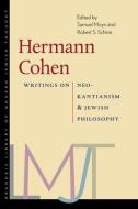 Hermann Cohen - Writings On Neo-Kantianism And Jewish Philosophy di Samuel Moyn, Robert S. Schine edito da Brandeis University Press