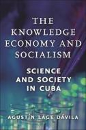 The Knowledge Economy And Socialism di Agustin Lage Davila edito da Monthly Review Press,U.S.