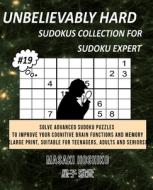 UNBELIEVABLY HARD SUDOKUS COLLECTION FOR SUDOKU EXPERT #19 di Masaki Hoshiko edito da Bluesource And Friends