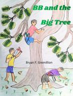 BB and the Big Tree di Bryan F. Gremillion edito da Lulu.com