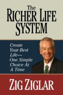 The Richer Life System: Create Your Best Life Now with One Simple Choice at at Time di Zig Ziglar edito da G&D MEDIA