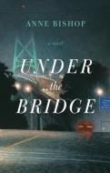 Under the Bridge di Anne Bishop edito da Fernwood Publishing Co Ltd