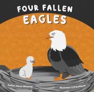 Four Fallen Eagles di Karen Whetung edito da MEDICINE WHEEL PUB