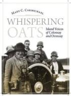 Whispering Oats di Mary C. Carmichael edito da Birlinn General