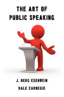 The Art of Public Speaking di Dale Carnegie (Carnagey), Berg J. Esenwein edito da Oxford City Press
