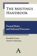 The Meetings Handbook di Ronald D. Francis, Anona F. Armstrong edito da Anthem Press