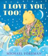 I Love You, Too! di Michael Foreman edito da Andersen Press Ltd