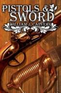 Pistols And Sword di William J. Calvert edito da Austin Macauley Publishers
