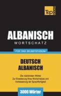 Wortschatz Deutsch-Albanisch für das Selbststudium - 3000 Wörter di Andrey Taranov edito da T&P BOOKS PUB LTD