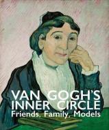 Van Gogh's Inner Circle: Friends Family Models di Sjraar van Heugten, Helewise Berger, Laura Prins edito da ACC ART BOOKS