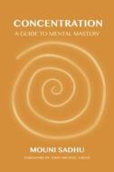 Concentration: A Guide to Mental Mastery di Mouni Sadhu edito da AEON BOOKS