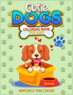 CUTIE DOGS COLORING BOOK FOR KIDS di HAPPINES PUBLISHING edito da LIGHTNING SOURCE UK LTD