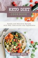 Keto Diet Cookbook Simple and Delicus Recipes with Easy Instruction and Ingredients di Caroline Smith edito da Caroline Smith