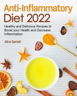 Anti-Inflammatory Diet 2022 di Alice Garrett edito da Wonder Future Ltd