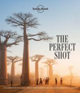 The Perfect Shot di Lonely Planet edito da LONELY PLANET PUB