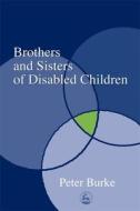 Brothers and Sisters of Disabled Children di Peter Burke edito da Jessica Kingsley Publishers