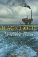 Black Gold: Britain and Oil in the Twentieth Century di Charles More edito da BLOOMSBURY 3PL