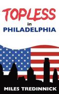 Topless In Philadelphia di Miles Tredinnick edito da Troubador Publishing