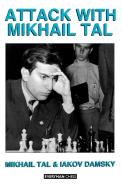Attack with Mikhail Tal di Mikhail Tal, Iakov Damsky edito da Everyman Chess