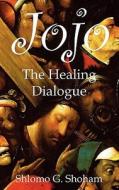 Jojo: The Healing Dialogue di S. Giora Shoham, Shlomo Giora Shoham edito da DE SITTER PUBN