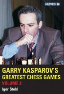 Garry Kasparov\'s Greatest Chess Games di Igor Stohl edito da Gambit Publications Ltd