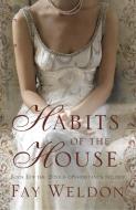 Habits of the House di Fay Weldon edito da Head of Zeus