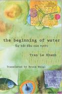 The Beginning of Water di Tran Le Khanh edito da WHITE PINE PRESS