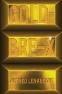 Gold of Bre-X di Alfred Lenarciak edito da Book Venture Publishing LLC