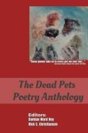 The Dead Pets Poetry Anthology di Various Authors edito da LIGHTNING SOURCE INC
