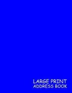 Large Print Address Book: Blue, 3 Addresses Per Page - 300 Address - Great Quality Super Easy to Read - (Letter Size 8.5 X 11 Inches) 100 Pages di Life Notebooks edito da Createspace Independent Publishing Platform