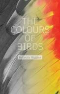 The Colours of Birds di Rebecca Higgins edito da TIGHTROPE BOOKS
