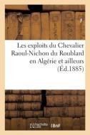 Les Exploits Du Chevalier Raoul-Nichon Du Roublard En Algerie Et Ailleurs di F edito da Hachette Livre - BNF