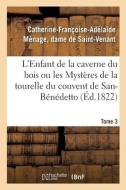 L'Enfant De La Caverne Du Bois Ou Les Mysteres De La Tourelle Du Couvent De San-Benedetto di DE SAINT-VENANT-C-F-A edito da Hachette Livre - BNF