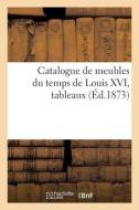 Catalogue De Meubles Du Temps De Louis XVI, Tableaux di COLLECTIF edito da Hachette Livre - BNF