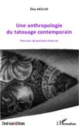 Une anthropologie du tatouage contemporain di Elise Müller edito da Editions L'Harmattan