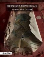 Chernobyl's Atomic Legacy: 25 Years After Disaster di Jonglez Publishing edito da JONGLEZ PUB