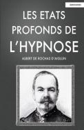 Les Etats Profonds de L'Hypnose di Albert De Rochas D'Aiglun edito da BUENOS BOOKS INTL